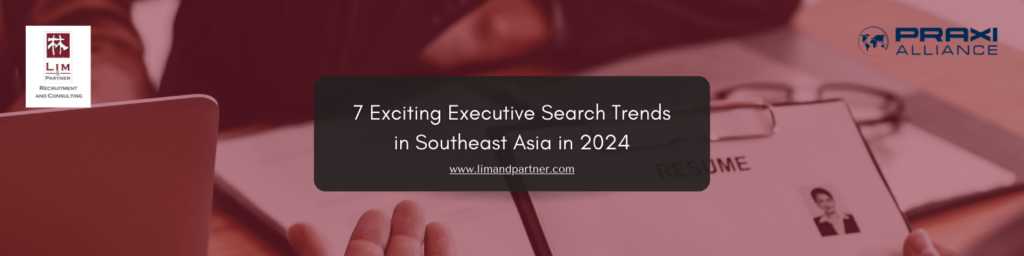 7 executive search trends in Southeast Asia in 2024